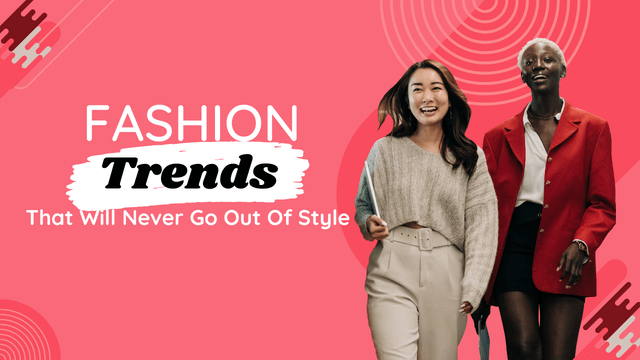 Top 15 Fashion Trends That Will Never Go Out of Style